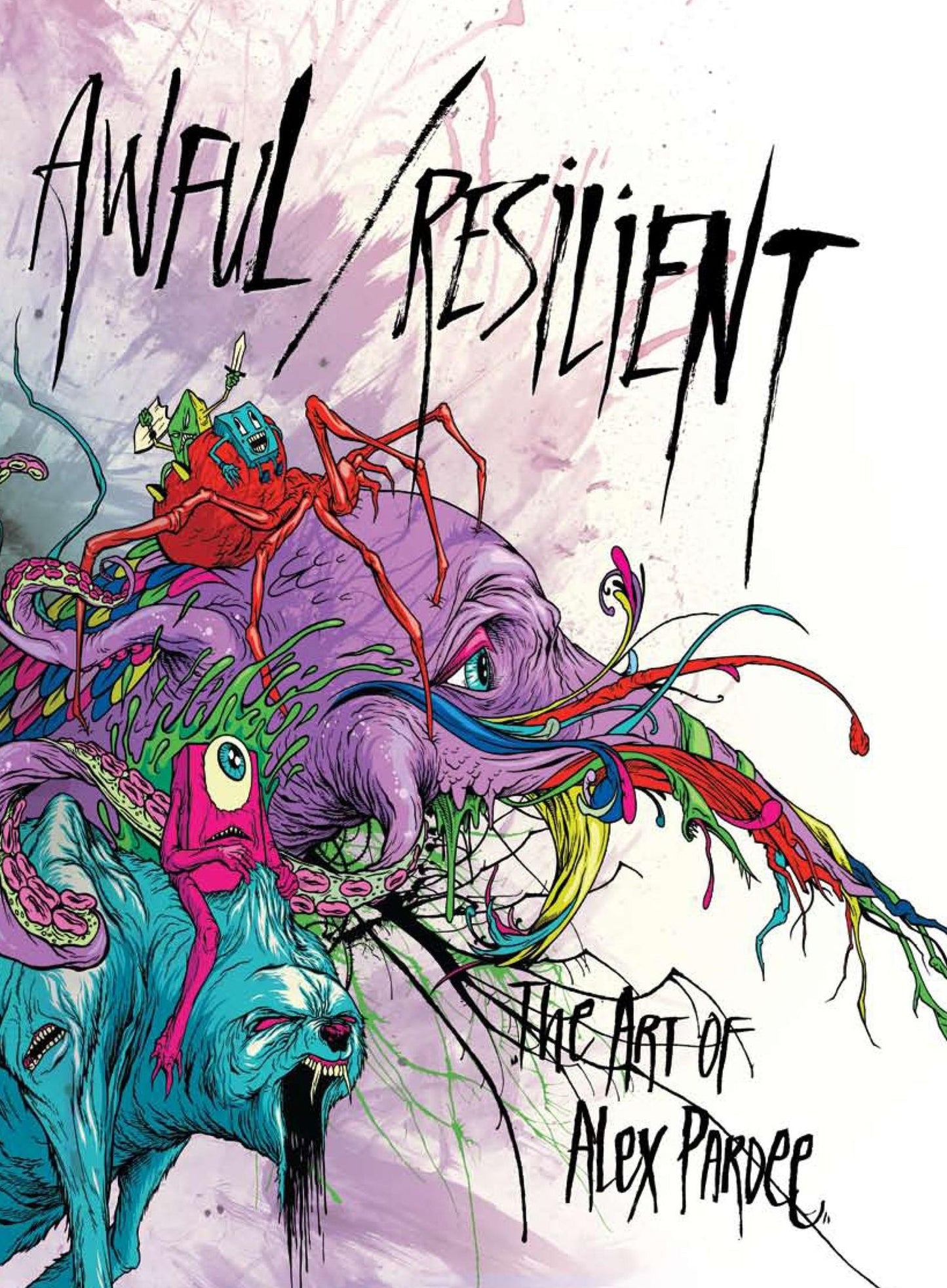 Awful/Resilient - The Art of Alex Pardee
