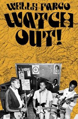 Wells Fargo Watch Out!: Rock and Revolution in 70's Zimbabwe