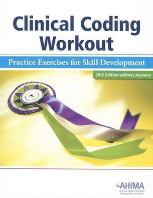 Clinical Coding Workout, without Answers 2012: Practical Exercises for Skill Development