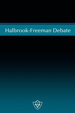 Halbrook-Freeman Debate: On Marriage, Divorce, and Remarriage