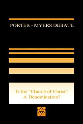 Porter-Myers Debate: Is the Church of Christ a Denomination?
