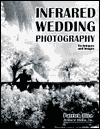 Infrared Wedding Photography: Techniques and Images in Black and White