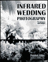 Infrared Wedding Photography: Techniques and Images in Black and White