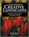 Photographing Creative Landscapes: Simple Tools for Artistic Images and Enhanced Creativity
