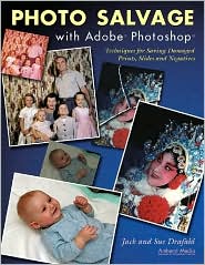Photo Salvage with Adobe PhotoShop: Techniques for Saving Damaged Prints,Slides and Negatives