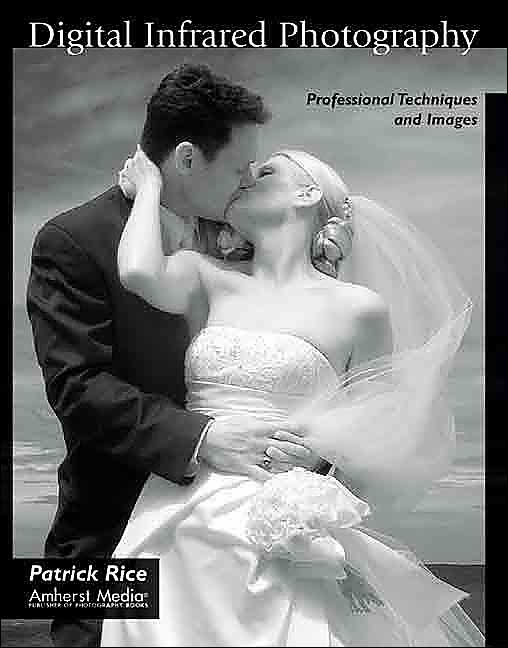 Digital Infrared Photography: Professional Techniques and Images