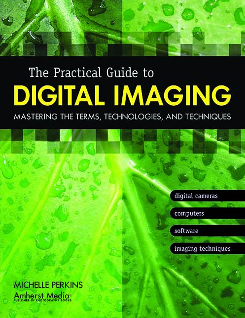 The Practical Guide to Digital Imaging: Mastering the Terms, Technologies, and Techniques