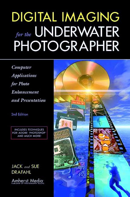 Digital Imaging for the Underwater Photographer: Computer Applications for Photo Enhancement and Presentation