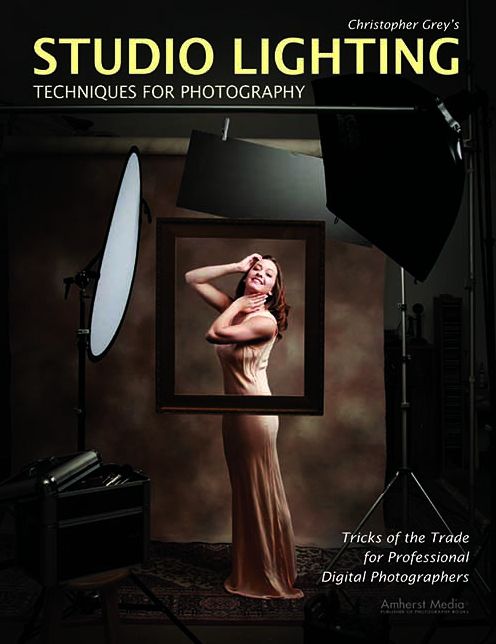 Christopher Grey's Studio Lighting Techniques for Photography: Tricks of the Trade for Professional Digital Photographers