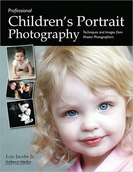 Professional Children's Portrait Photography: Techniques and Images from Master Photographers