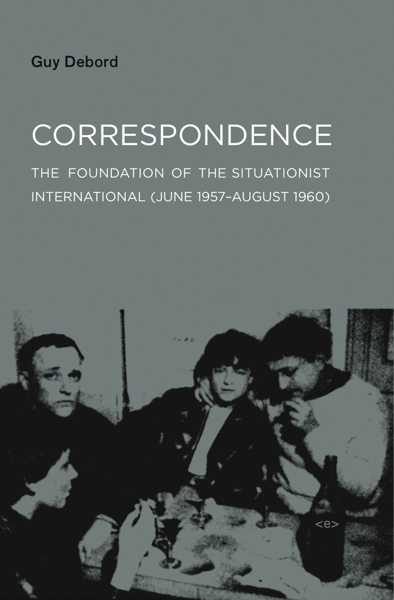 Correspondence: The Foundation of the Situationist International (June 1957--August 1960)