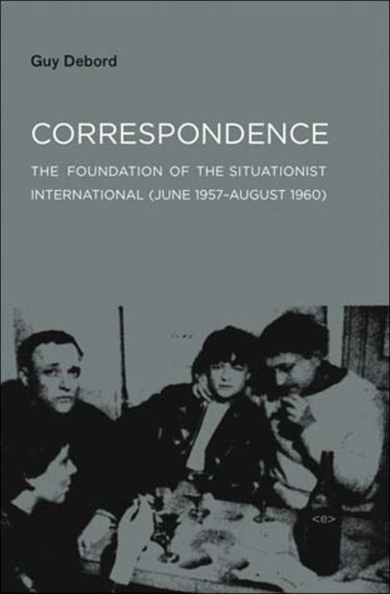 Correspondence: The Foundation of the Situationist International (June 1957--August 1960)