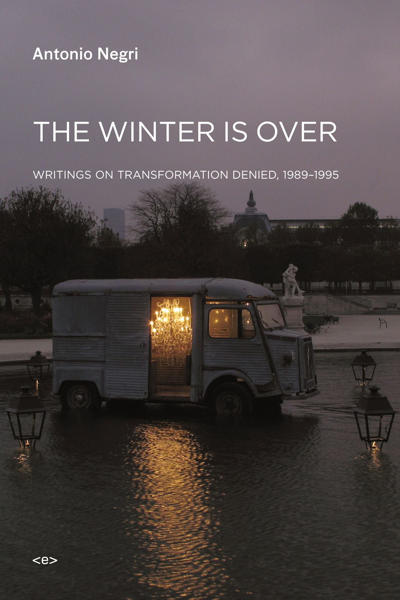 The Winter Is Over: Writings on Transformation Denied, 1989--1995
