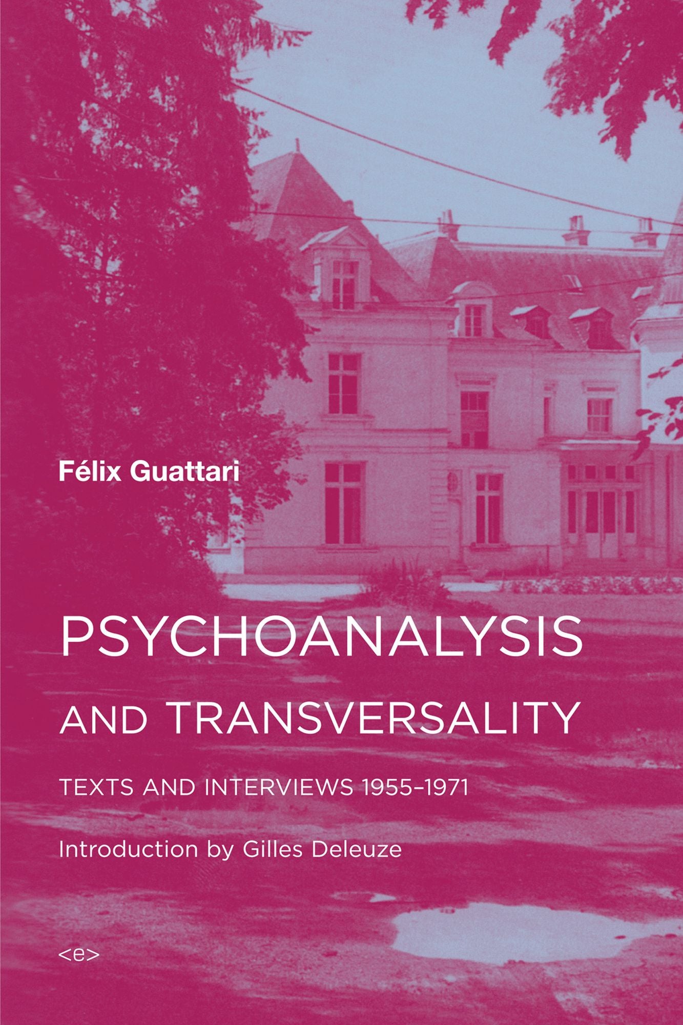 Psychoanalysis and Transversality: Texts and Interviews 1955--1971