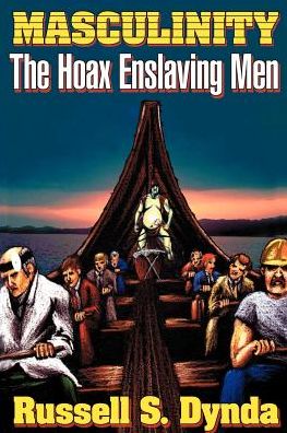 Masculinity; The Hoax Enslaving Men
