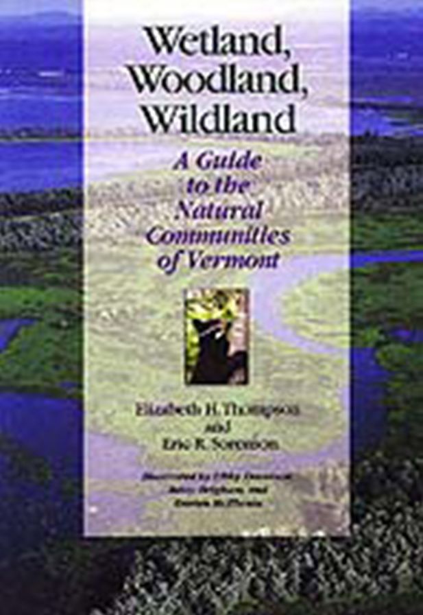 Wetland, Woodland, Wildland: A Guide to the Natural Communities of Vermont