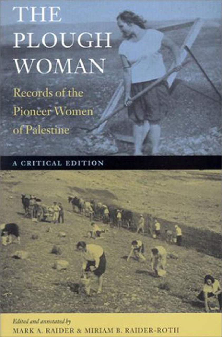 The Plough Woman: Records of the Pioneer Women of Palestine -- A Critical Edition