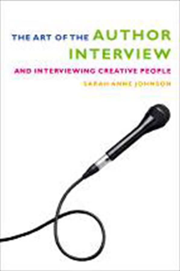 The Art of the Author Interview: And Interviewing Creative People