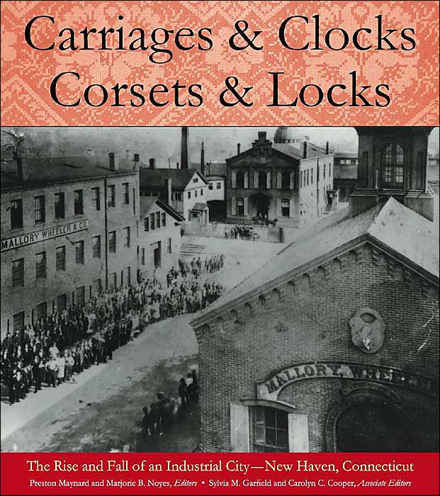 Carriages and Clocks, Corsets and Locks: The Rise and Fall of an Industrial City - New Haven, Connecticut