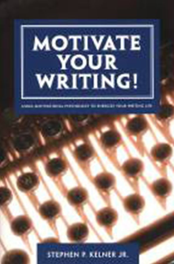 Motivate Your Writing!: Using Motivational Psychology to Energize Your Writing Life