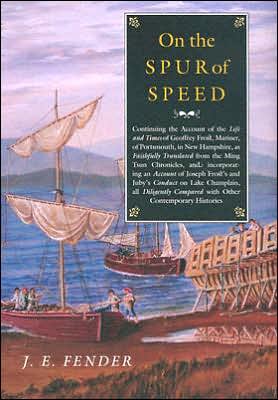 On the Spur of Speed: Continuing the Account of the Life and Times of Geoffrey Frost, Mariner, of Portsmouth, in New Hampshire, as Faithfully Translated from the Ming Tsun Chronicles, and incorporating an Account of Joseph Frost's and Juby's Conduct on La