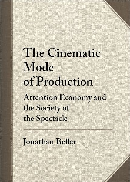 The Cinematic Mode of Production: Attention Economy and the Society of the Spectacle
