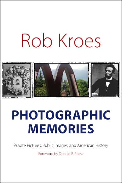 Photographic Memories: Private Pictures, Public Images, and American History