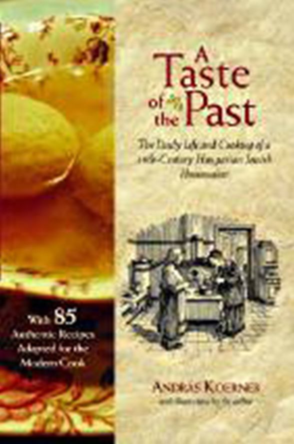 A Taste of the Past: The Daily Life and Cooking of a Nineteenth-Century Hungarian-Jewish Homemaker