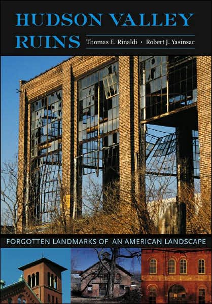 Hudson Valley Ruins: Forgotten Landmarks of an American Landscape