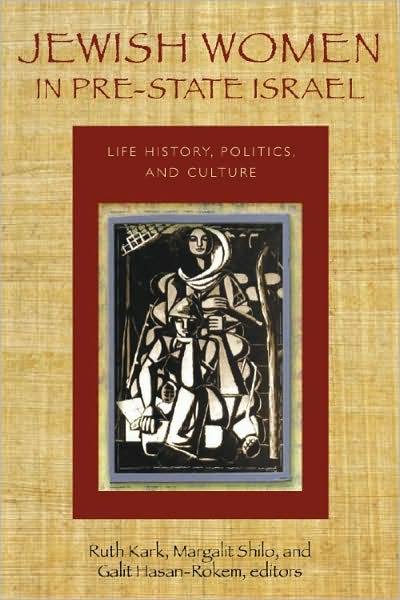 Jewish Women in Pre-State Israel: Life History, Politics, and Culture