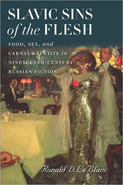 Slavic Sins of the Flesh: Food, Sex, and Carnal Appetite in Nineteenth-Century Russian Fiction