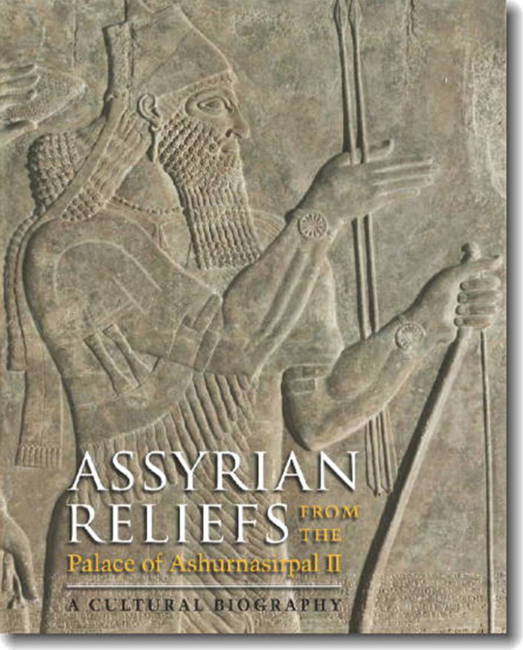 Assyrian Reliefs from the Palace of Ashurnasirpal II: A Cultural Biography