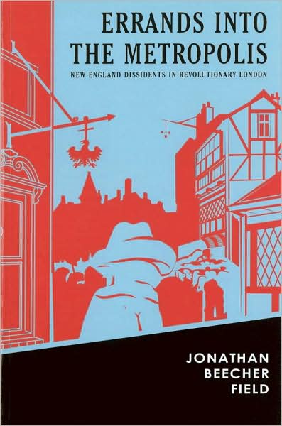 Errands into the Metropolis: New England Dissidents in Revolutionary London