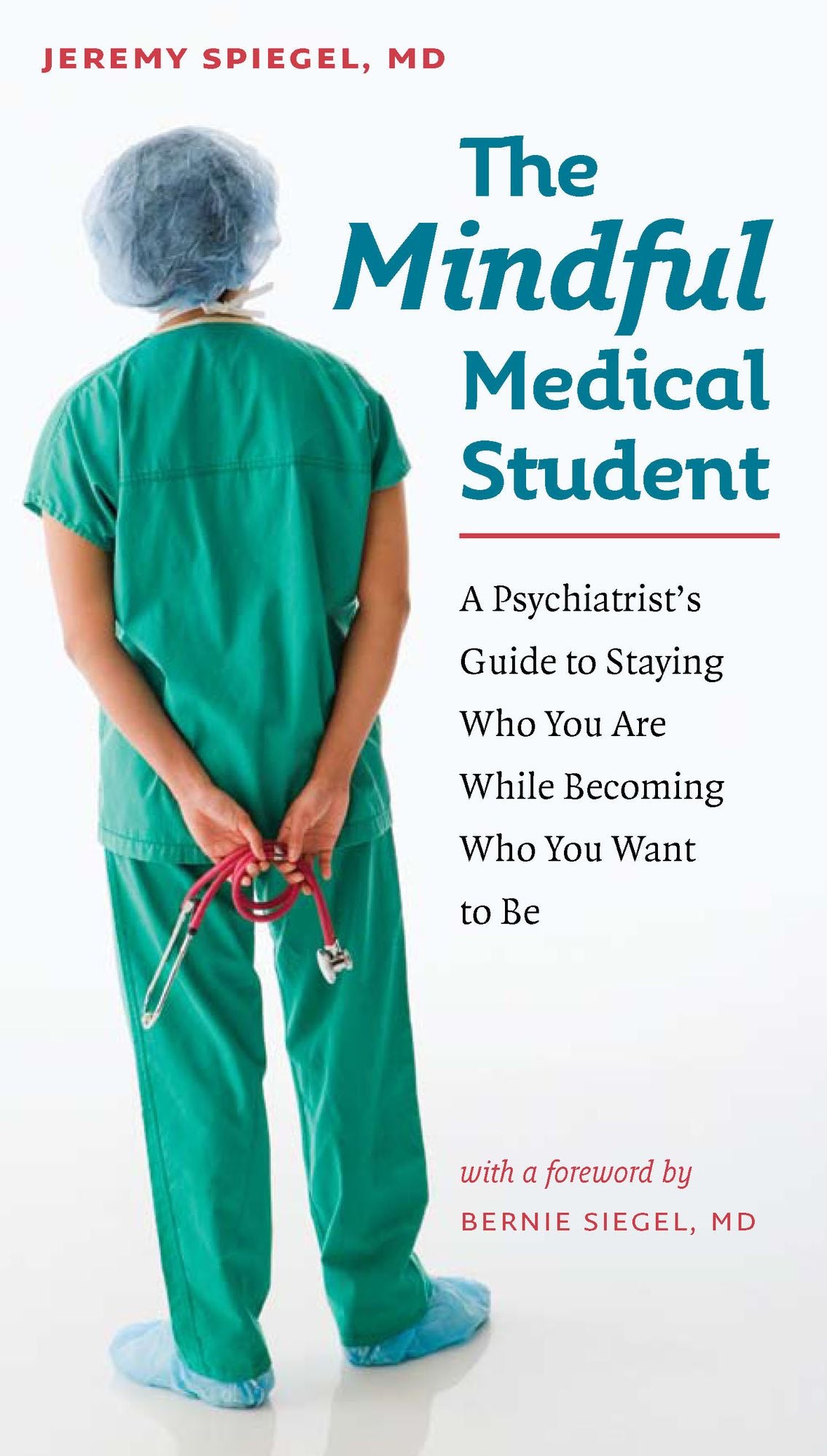 The Mindful Medical Student: A Psychiatrist's Guide to Staying Who You Are While Becoming Who You Want to Be