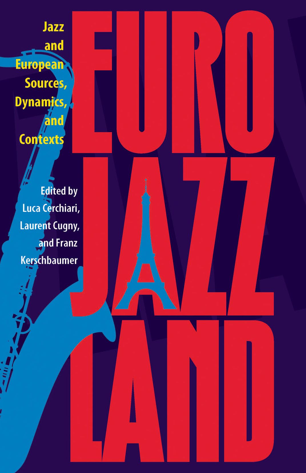Eurojazzland: Jazz and European Sources, Dynamics, and Contexts