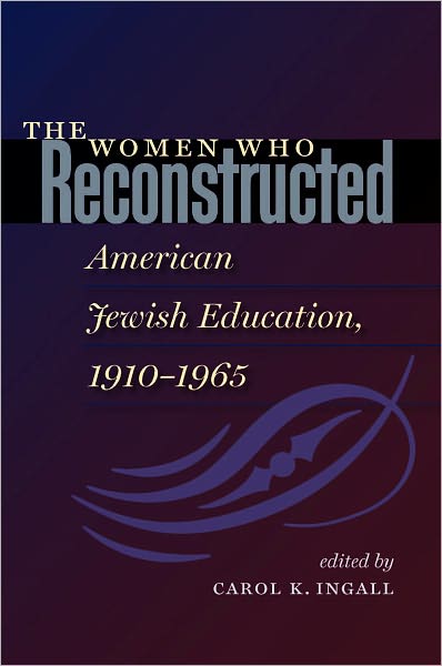 The Women Who Reconstructed American Jewish Education, 1910-1965