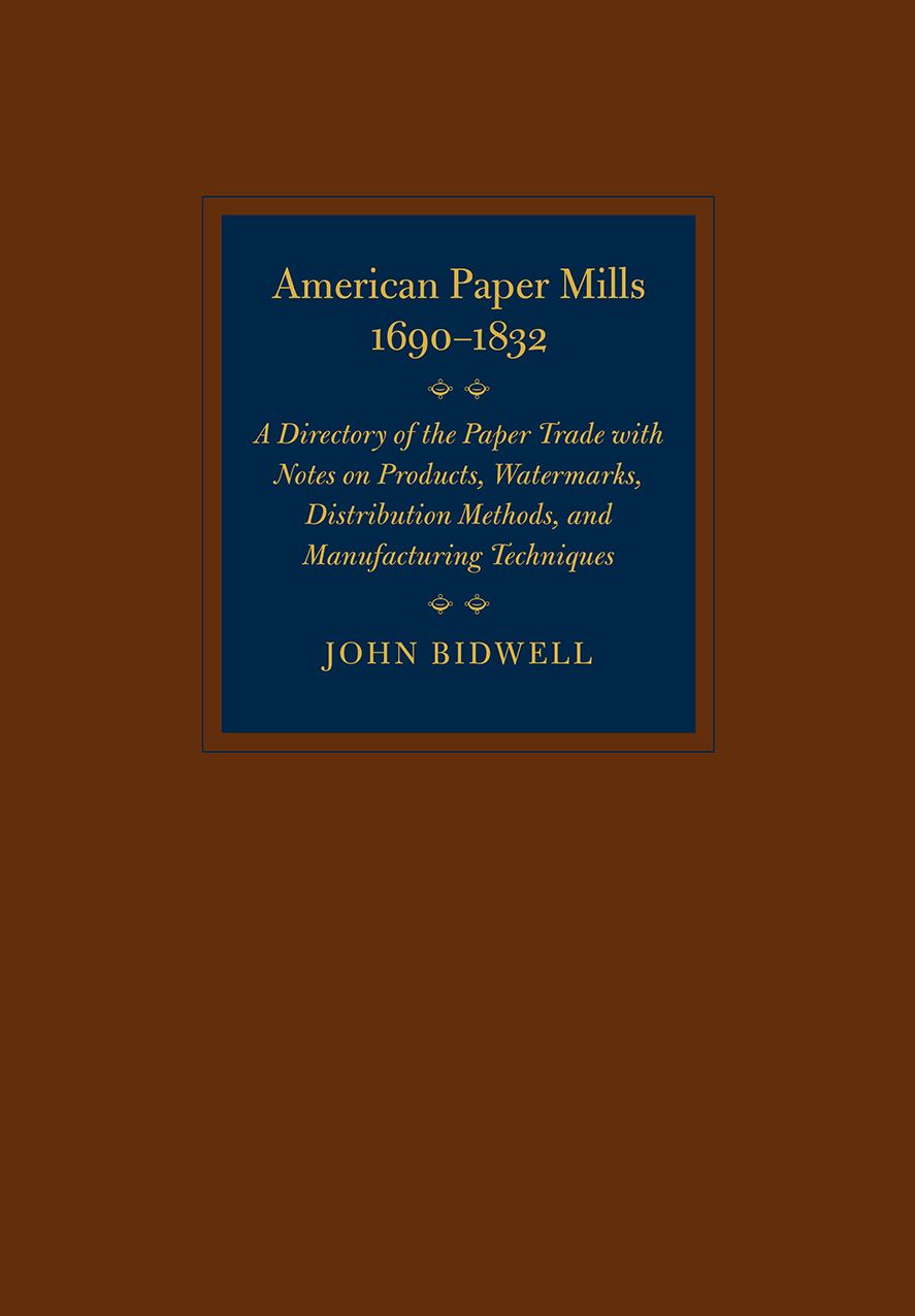 American Paper Mills, 1690-1832: A Directory of the Paper Trade with Notes on Products, Watermarks, Distribution Methods, and Manufacturing Techniques