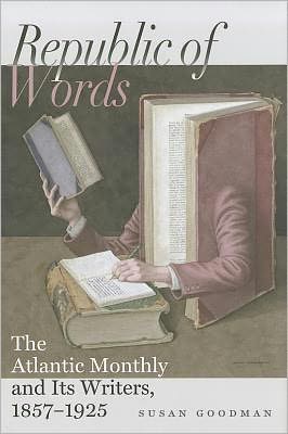 Republic of Words: The Atlantic Monthly and Its Writers, 1857-1925