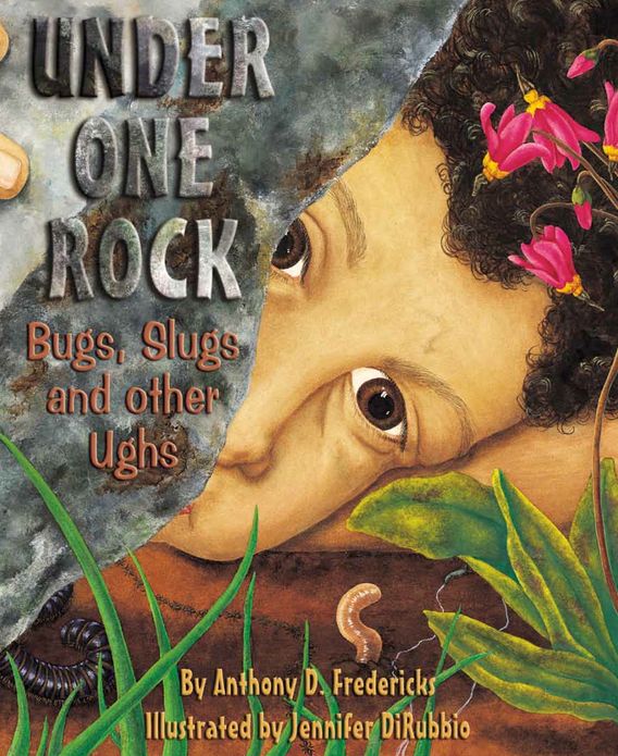 Under One Rock: Bugs, Slugs and Other Ughs