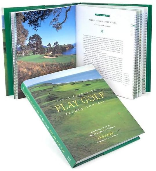 Fifty Places to Play Golf Before You Die: Golf Experts Share the World's Greatest Destinations