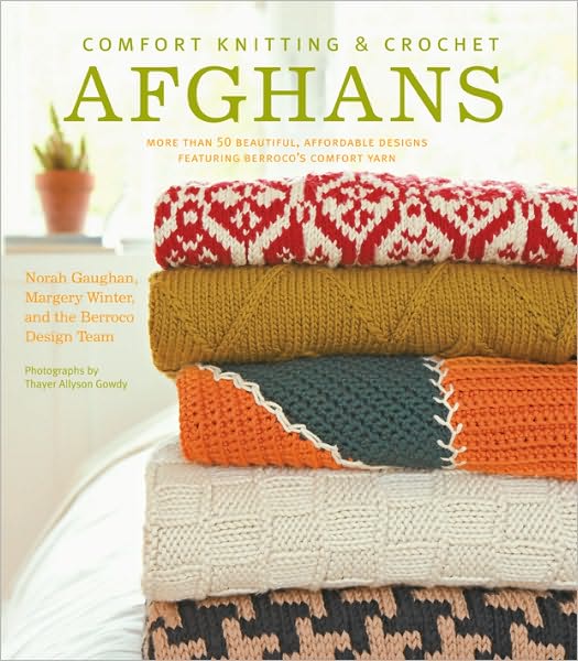 Comfort Knitting and Crochet: Afghans: More Than 50 Beautiful, Affordable Designs Featuring Berroco's Comfort Yarn
