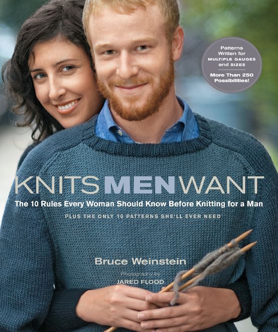 Knits Men Want: The 10 Rules Every Woman Should Know Before Knitting for a Man~ Plus the Only 10 Patterns She'll Ever Need