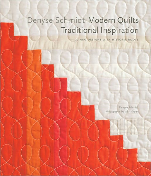 Denyse Schmidt: Modern Quilts, Traditional Inspiration: 20 New Designs with Historic Roots