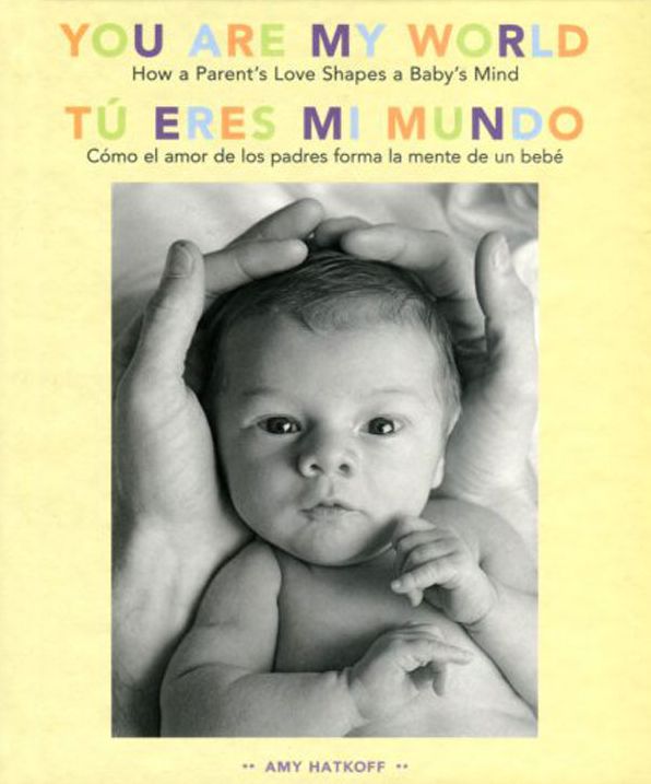 You Are My World [Bilingual Edition]: How a Parent's Love Shapes a Baby's Mind