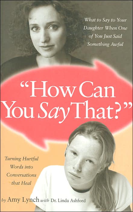 How Can You Say That?: What to Say to Your Daughter When One of You Just Said Something Awful