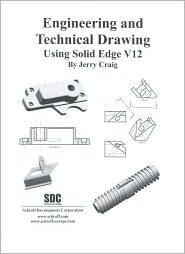 Engineering and Technical Drawing Using Solid Edge, Version 12