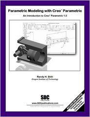 Parametric Modeling with Creo Parametric 1.0