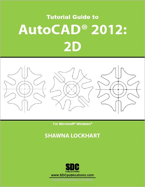 Tutorial Guide to AutoCAD 2012: 2D