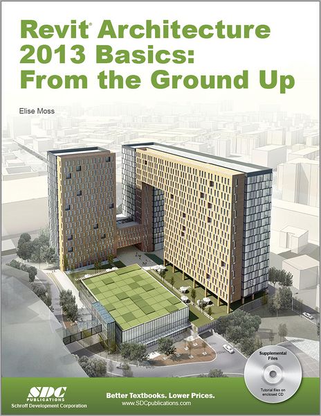 Revit Architecture 2013 Basics: From the Ground Up