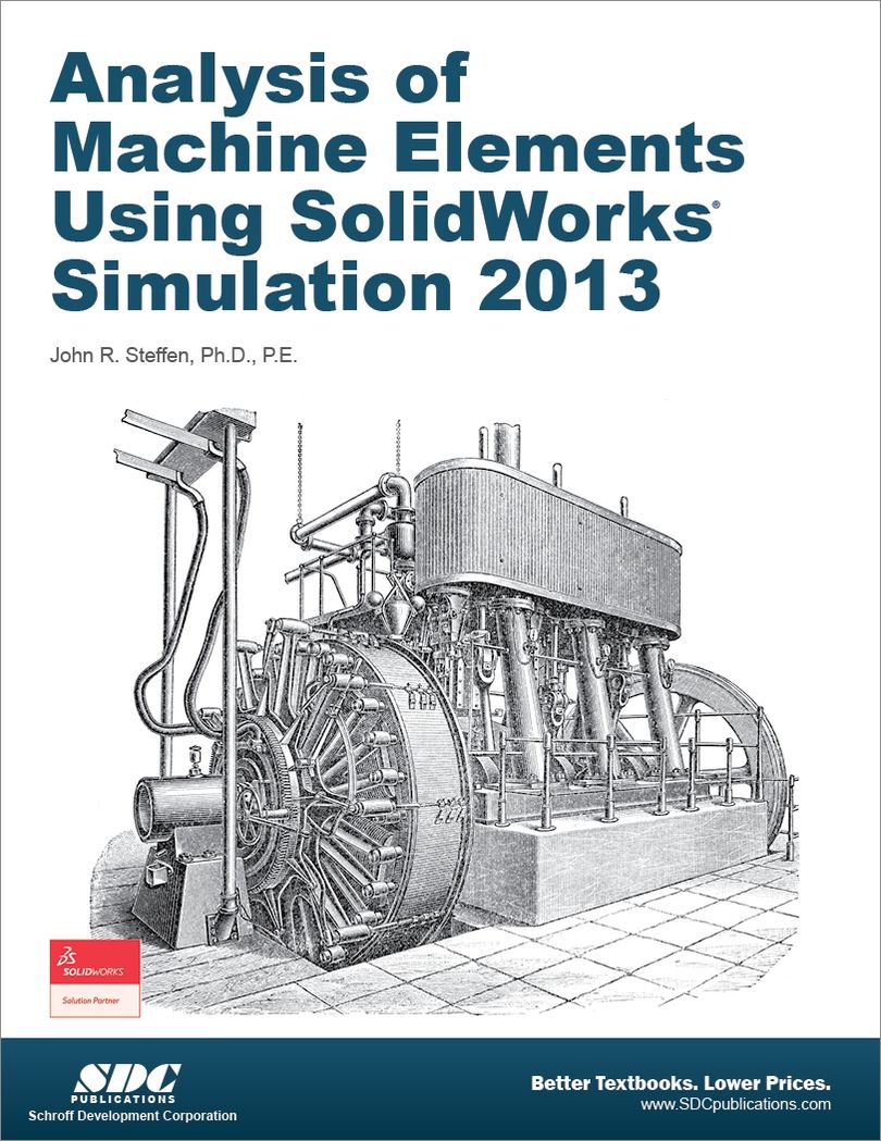 Analysis of Machine Elements Using SolidWorks Simulation 2013